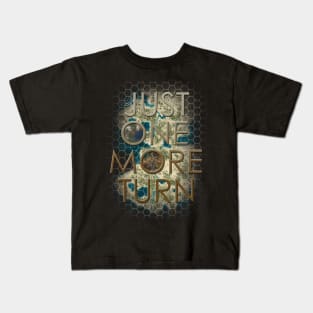 Just one more turn..... really Kids T-Shirt